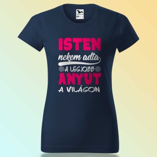 Anyák Napi Póló - Isten Nekem Adta A Legjobb Anyut