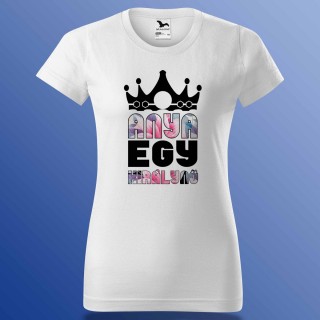 Anyák Napi Póló - Anya Egy Királynő