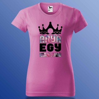 Anyák Napi Póló - Anya Egy Királynő
