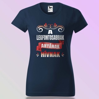 Anyák Napi Póló - A Legfontosabbak Anyának Hívnak