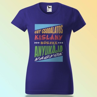 Anyák Napi Póló - Egy Csodálatos Kislány Büszke Anyukája