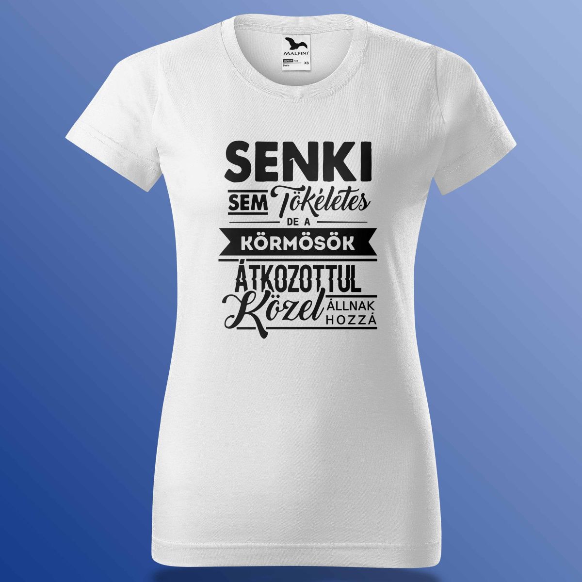 Senki Se Tökéletes De A Körmösök ... Póló
