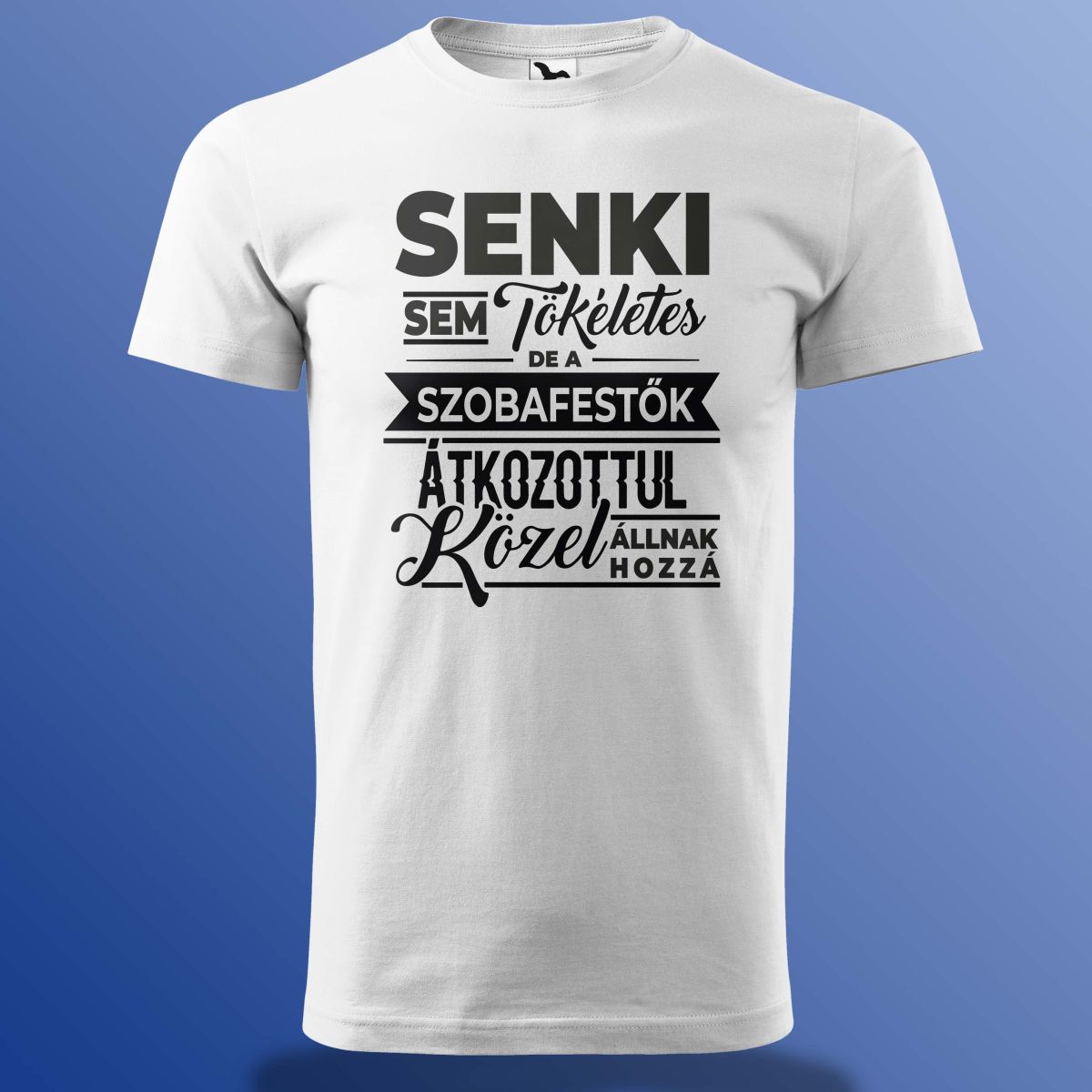 Senki Sem Tökéletes De A Szobafestők ... Póló