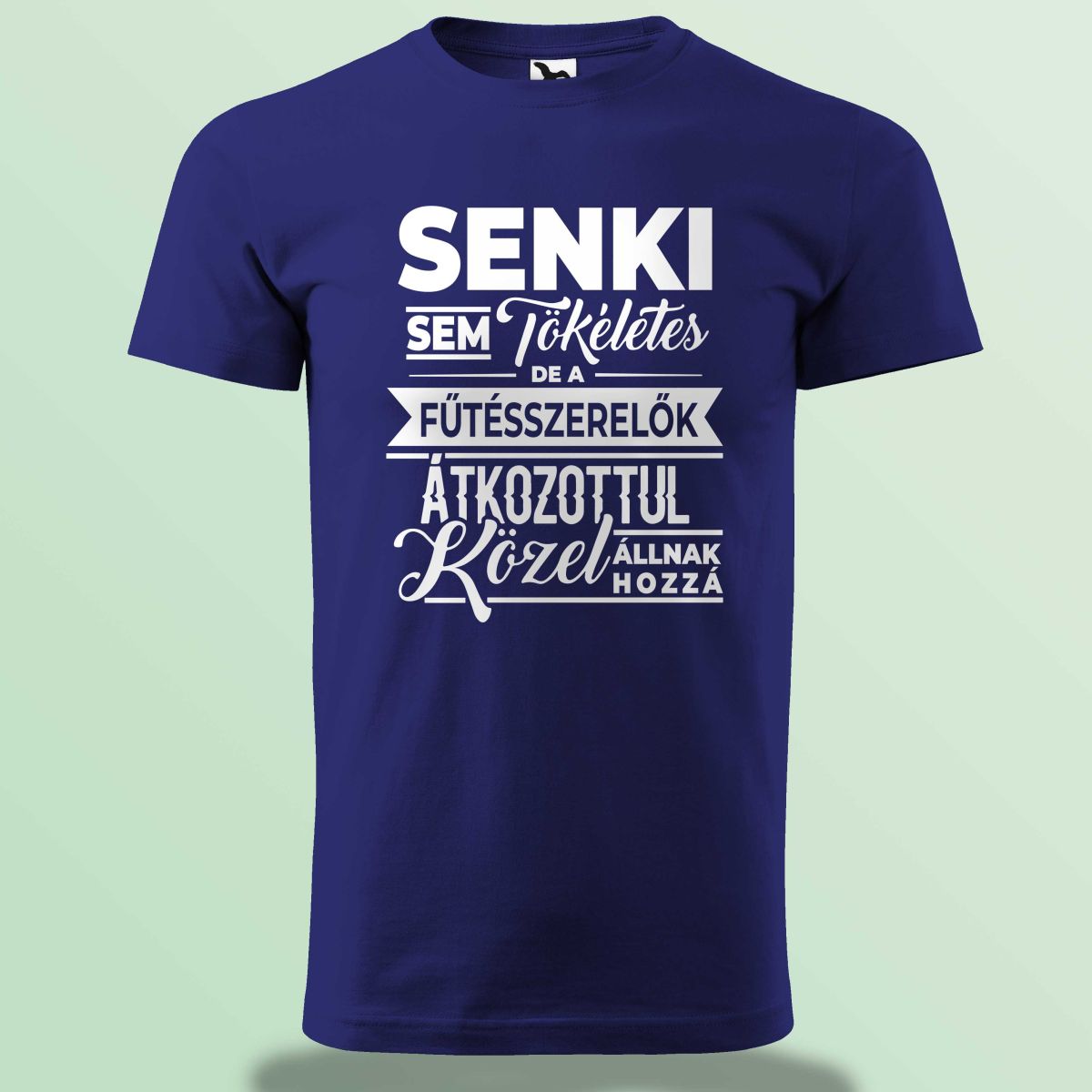 Senki Sem Tökéletes De A Fűtésszerelők ... Póló