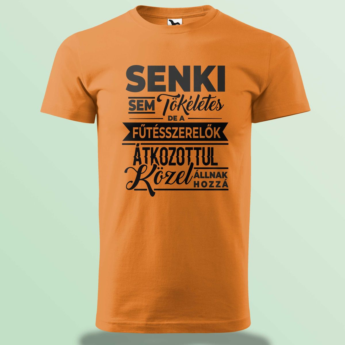 Senki Sem Tökéletes De A Fűtésszerelők ... Póló