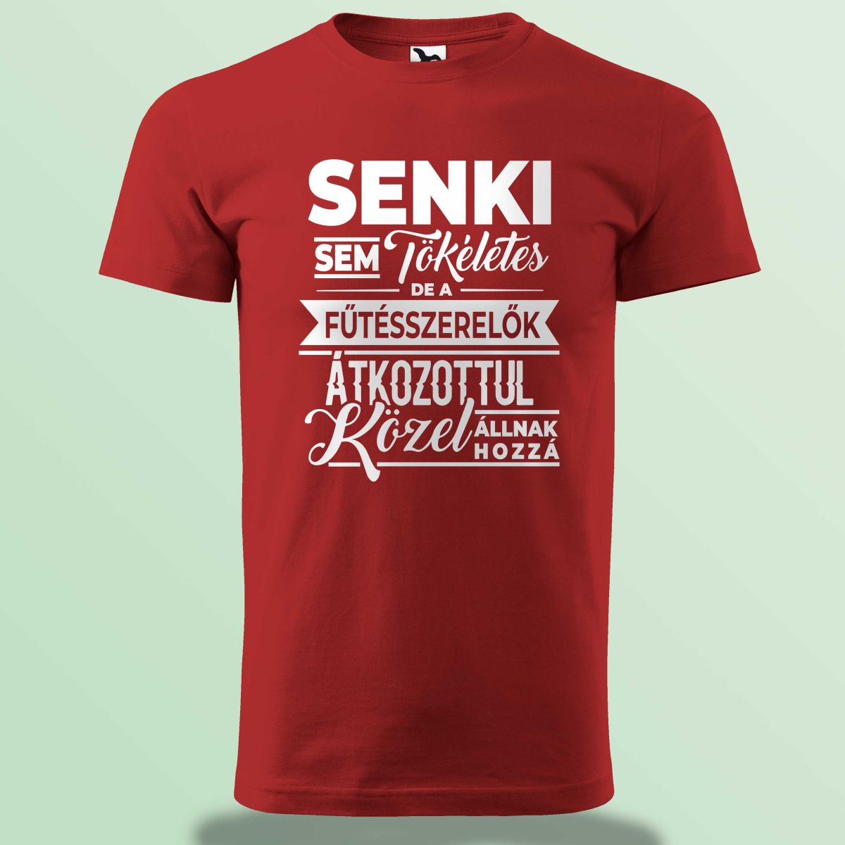 Senki Sem Tökéletes De A Fűtésszerelők ... Póló