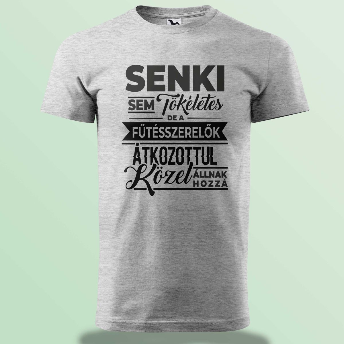 Senki Sem Tökéletes De A Fűtésszerelők ... Póló