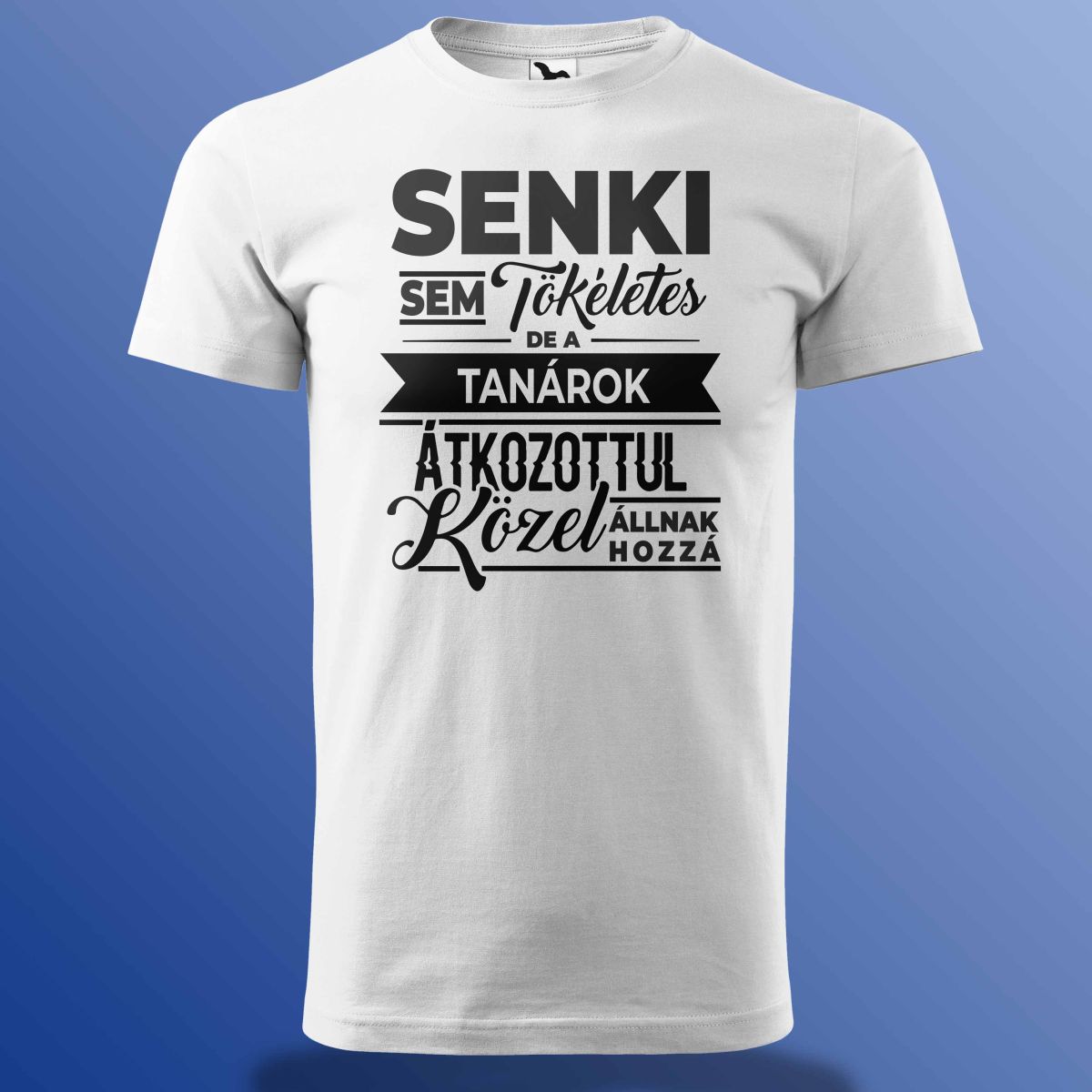 Senki Sem Tökéletes De A Tanárok ... Póló