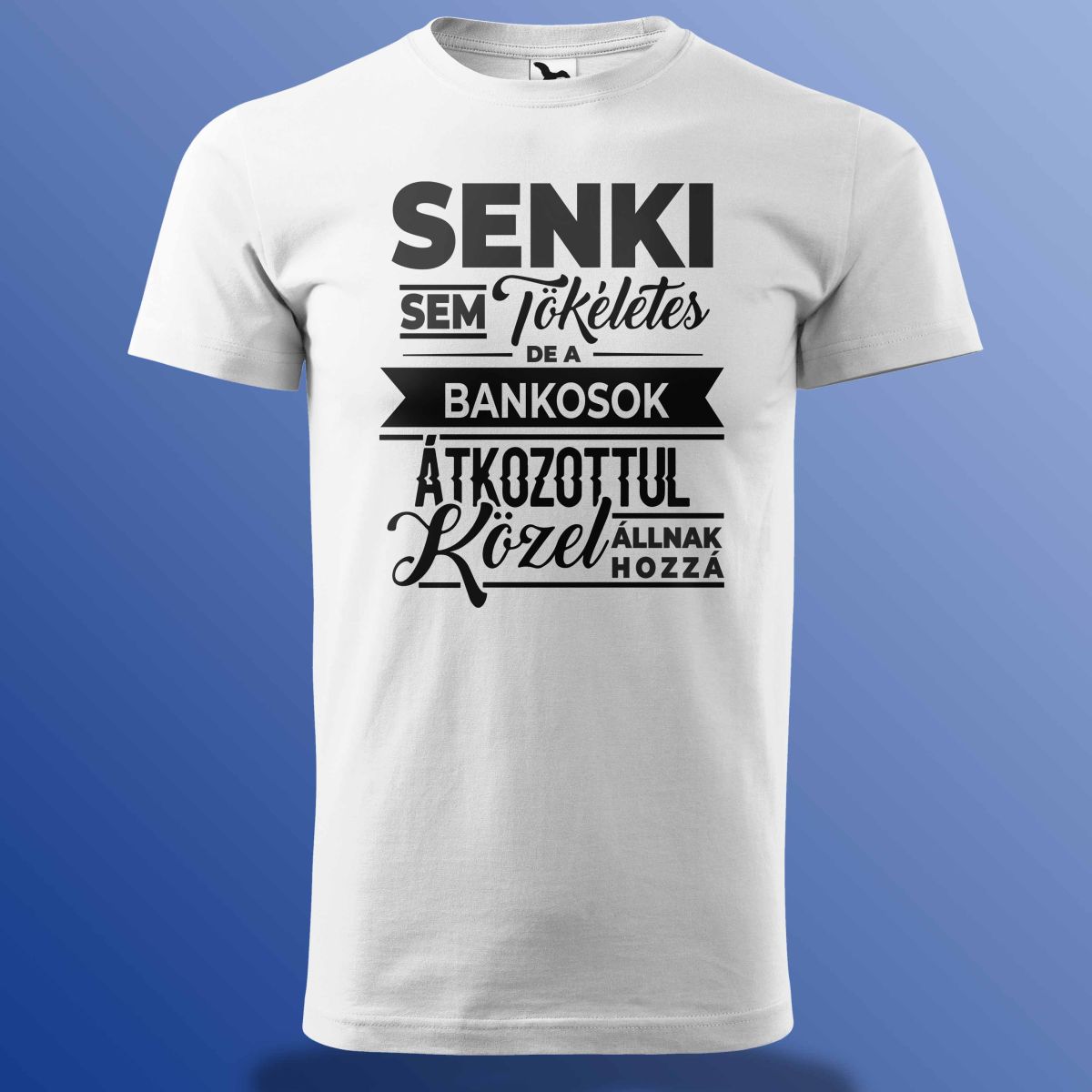 Senki Sem Tökéletes De A Bankosok ... Póló