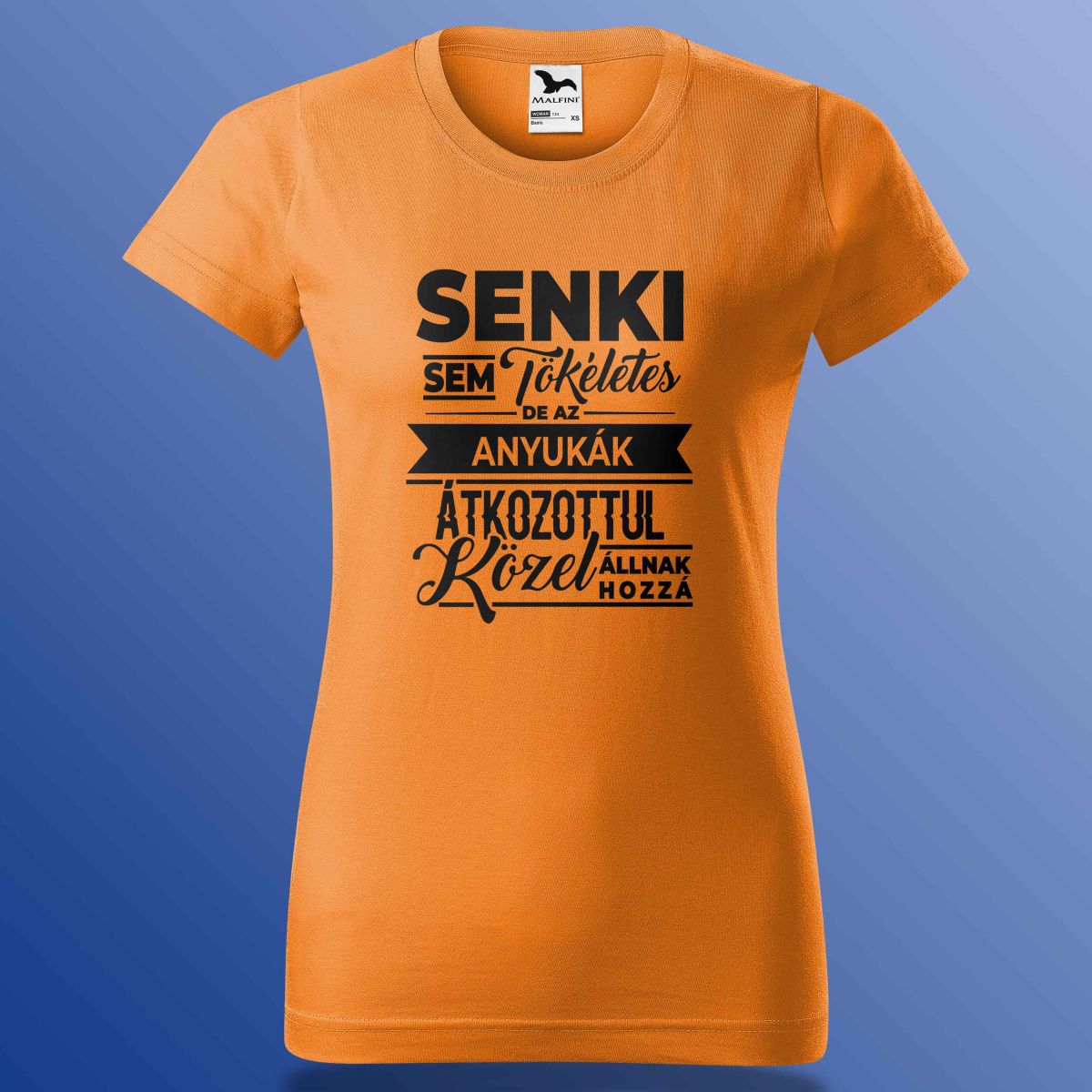 Senki Se Tökéletes De Az Anyukák ... Póló