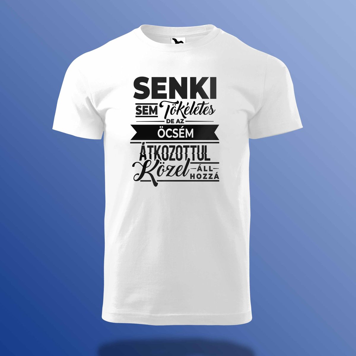 Senki Sem Tökéletes De Az Öcsém ... Póló