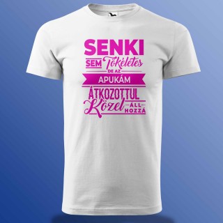 Senki Sem Tökéletes De Az Apukám ... Póló