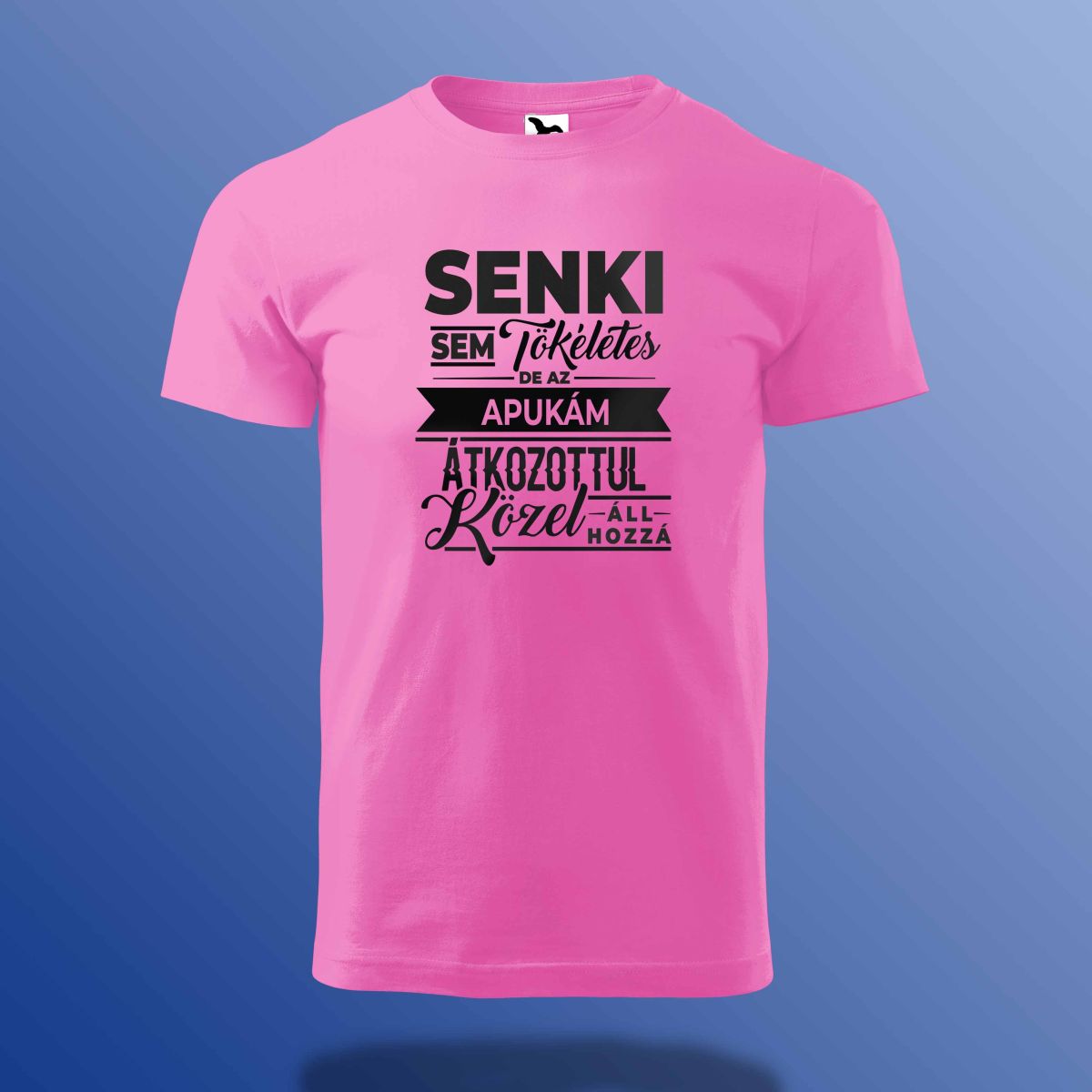 Senki Sem Tökéletes De Az Apukám ... Póló
