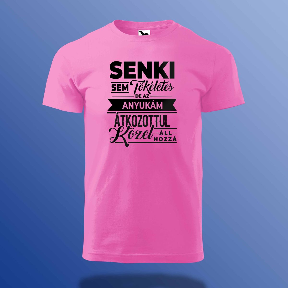 Senki Sem Tökéletes De Az Anyukám ... Póló