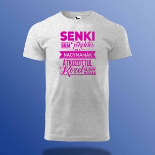 Senki Sem Tökéletes De A Nagymamák ...  - Póló