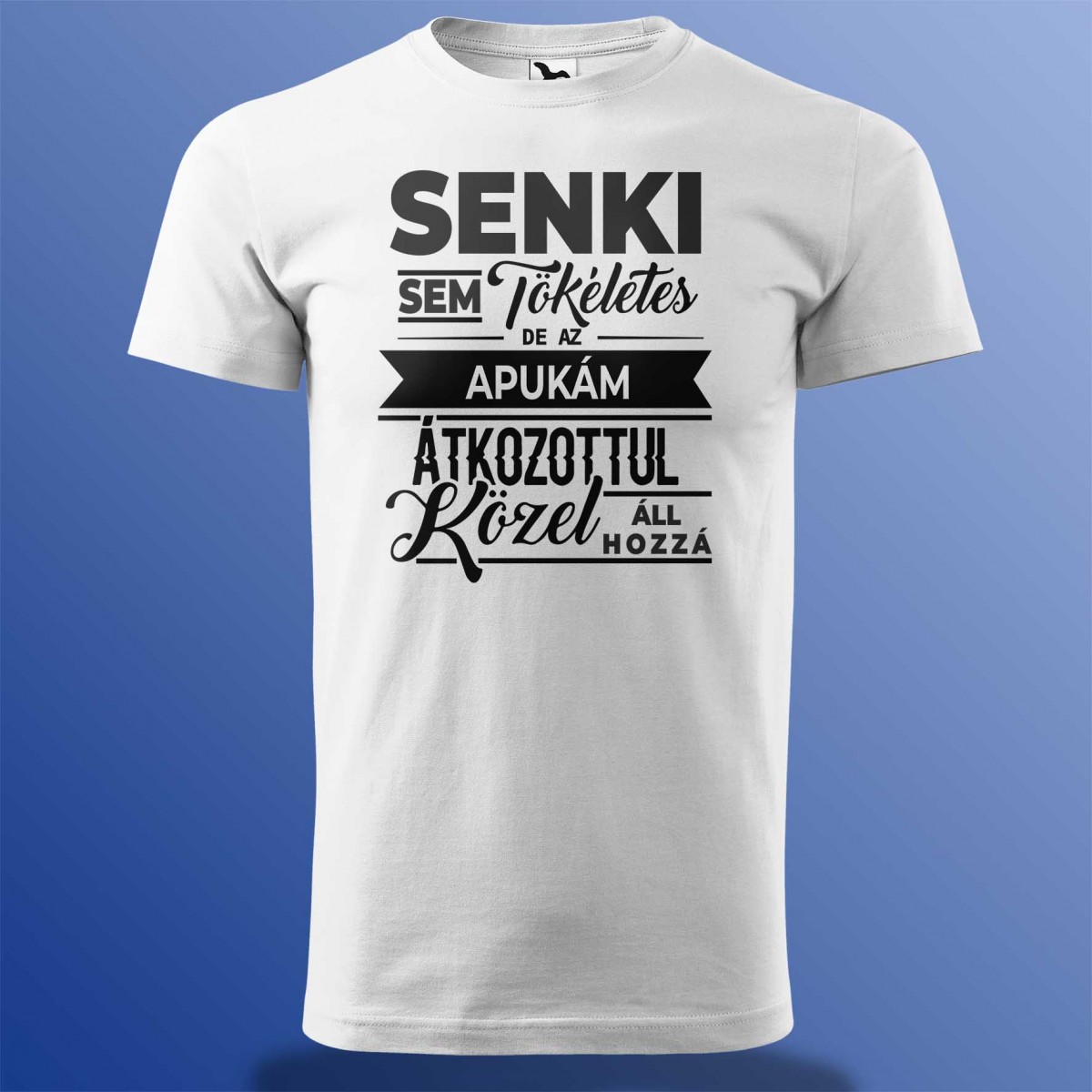 Senki Sem Tökéletes De Az Apukám ... Póló