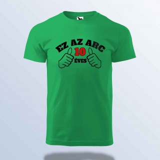 Születésnapi Póló - Ez Az Arc 10 Éves